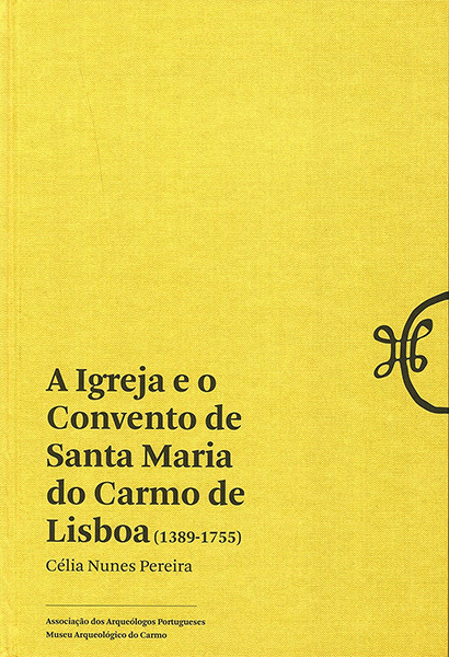 A Igreja e o Convento de Santa Maria do Carmo de Lisboa (1389-1755)